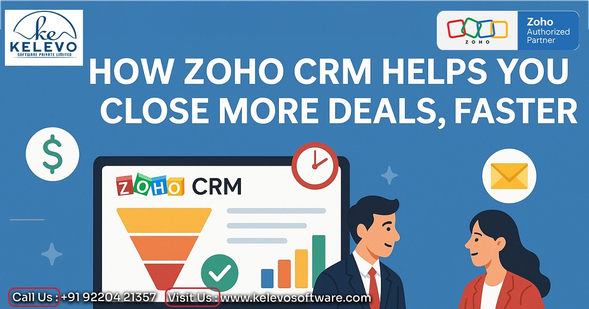 How Zoho CRM Helps You Close More Deals, Faster